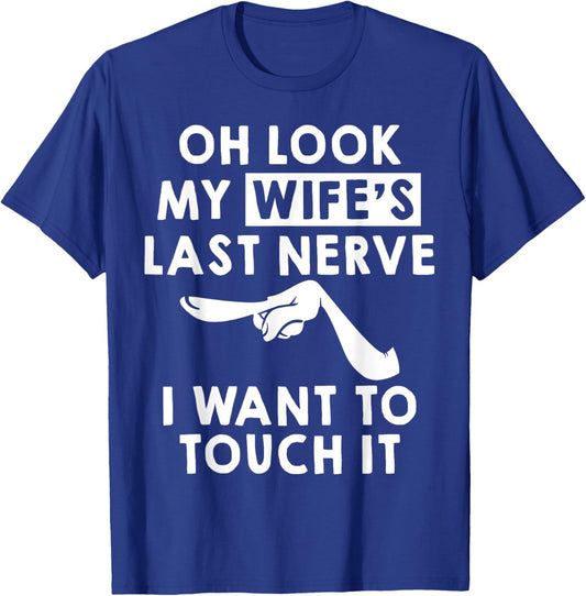 Oh Look My Wife's Last Nerve I Want To Touch it Fun Husband T-Shirt - T-Shirt | Royal