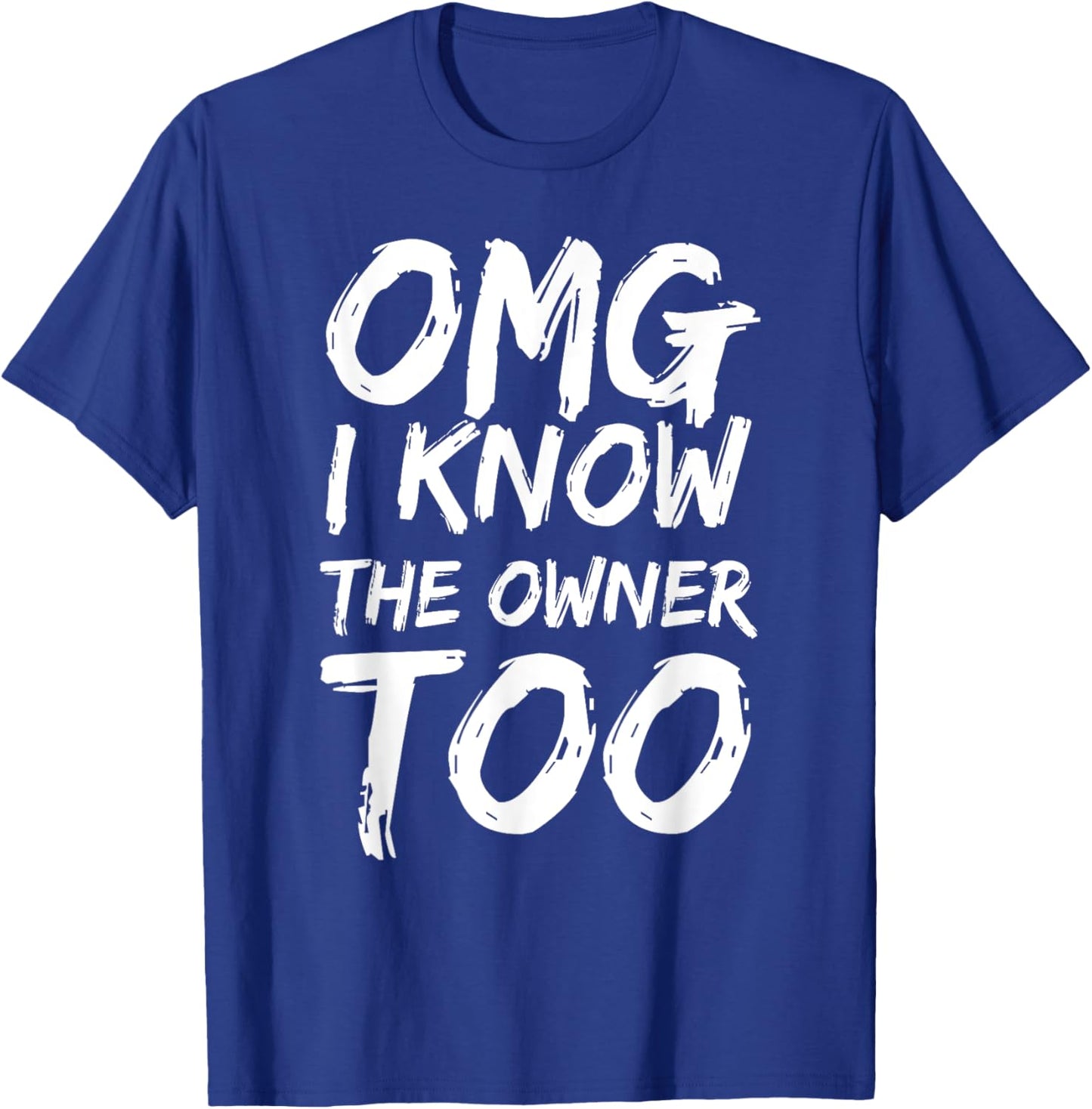 Omg I Know The Owner Too Funny Saying Quote Men Women T-Shirt - T-Shirt | Royal