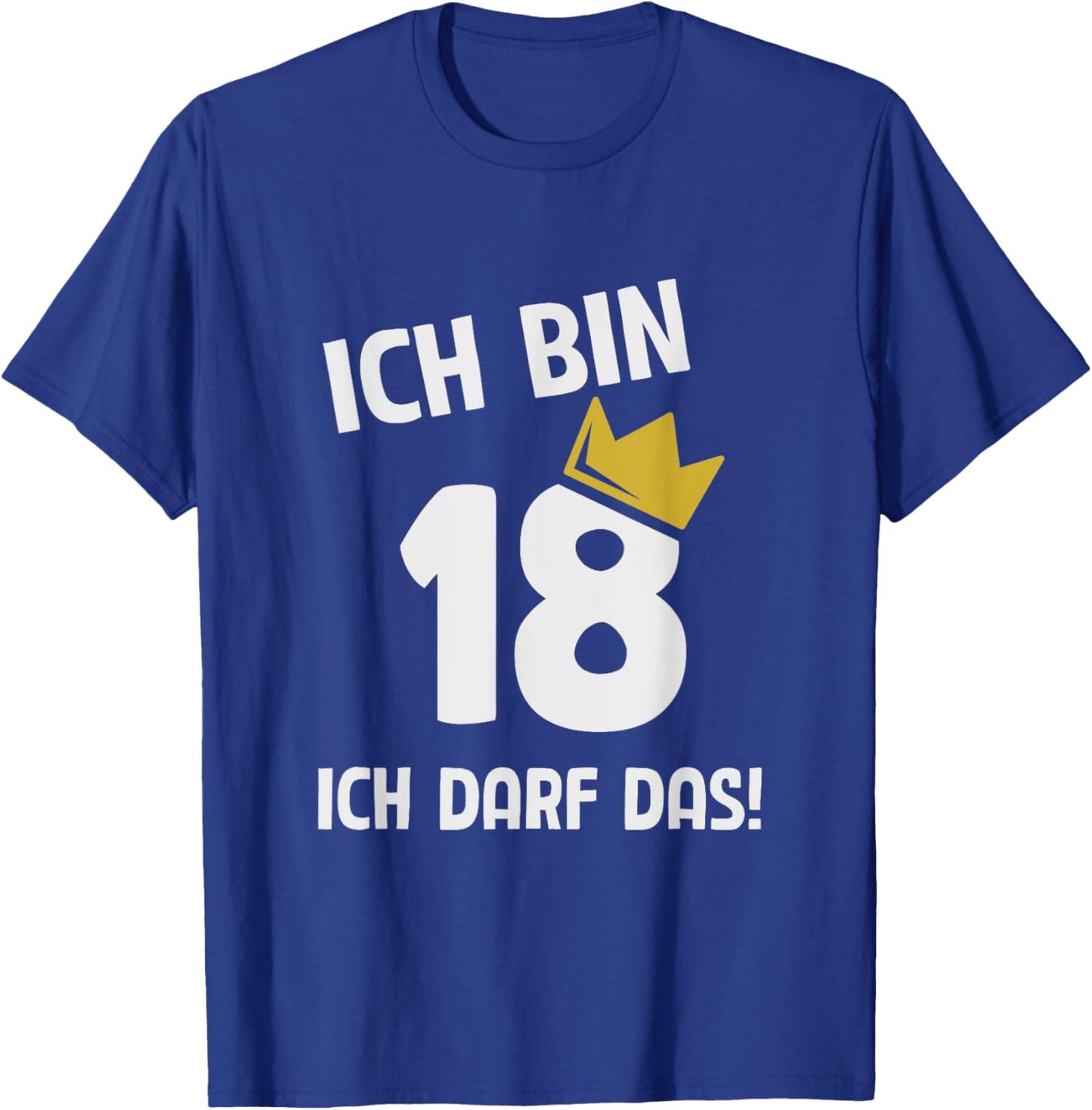 with German Text "Ich bin 18 Jahre ich darf das 18th Birthday" T-Shirt - T-Shirt | Royal