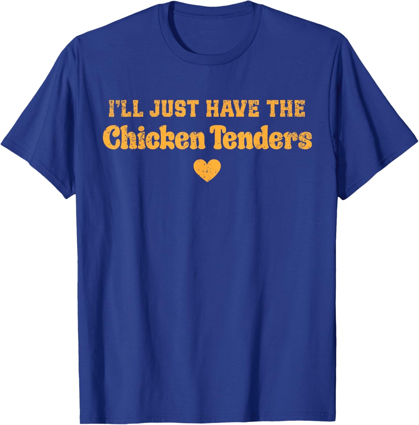 I'll Just Have The Chicken Tenders Funny T-Shirt - T-Shirt | Royal