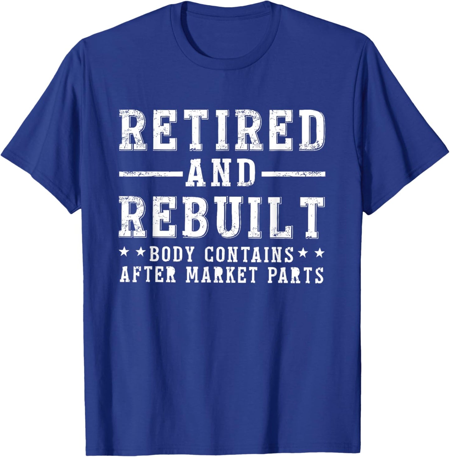 Funny Men & Women Shirts Retired And Rebuilt Body Contains Aftermarket Parts , Small, Black T-Shirt - T-Shirt | Royal