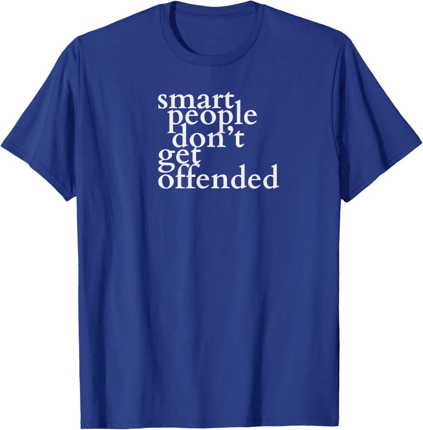 Smart People Don't Get Offended Funny Saying T-Shirt - T-Shirt | Royal