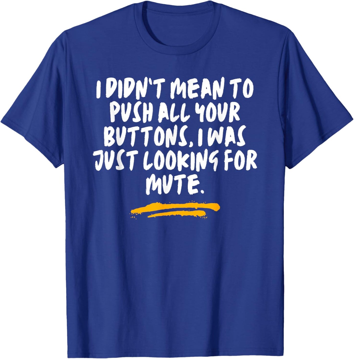 I Didn’t Mean To Push All Your Buttons Just Looking Joke T-Shirt - T-Shirt | Royal