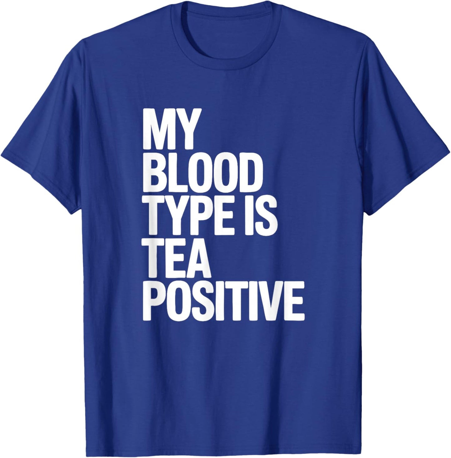 My Blood Type is Tea Positive, Tea Drinking T-Shirt - T-Shirt | Royal