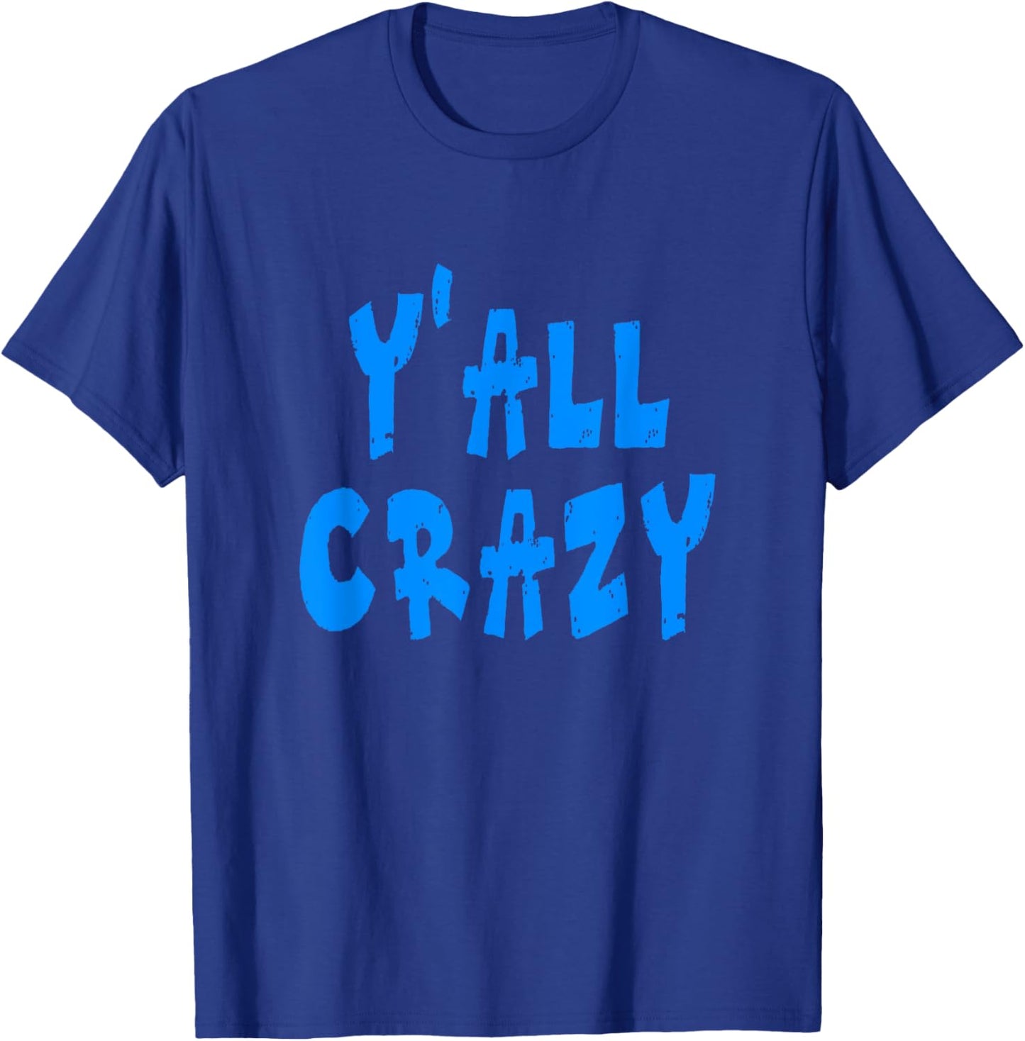 Y'all Crazy - Blue Distressed Letters T-Shirt - T-Shirt | Royal