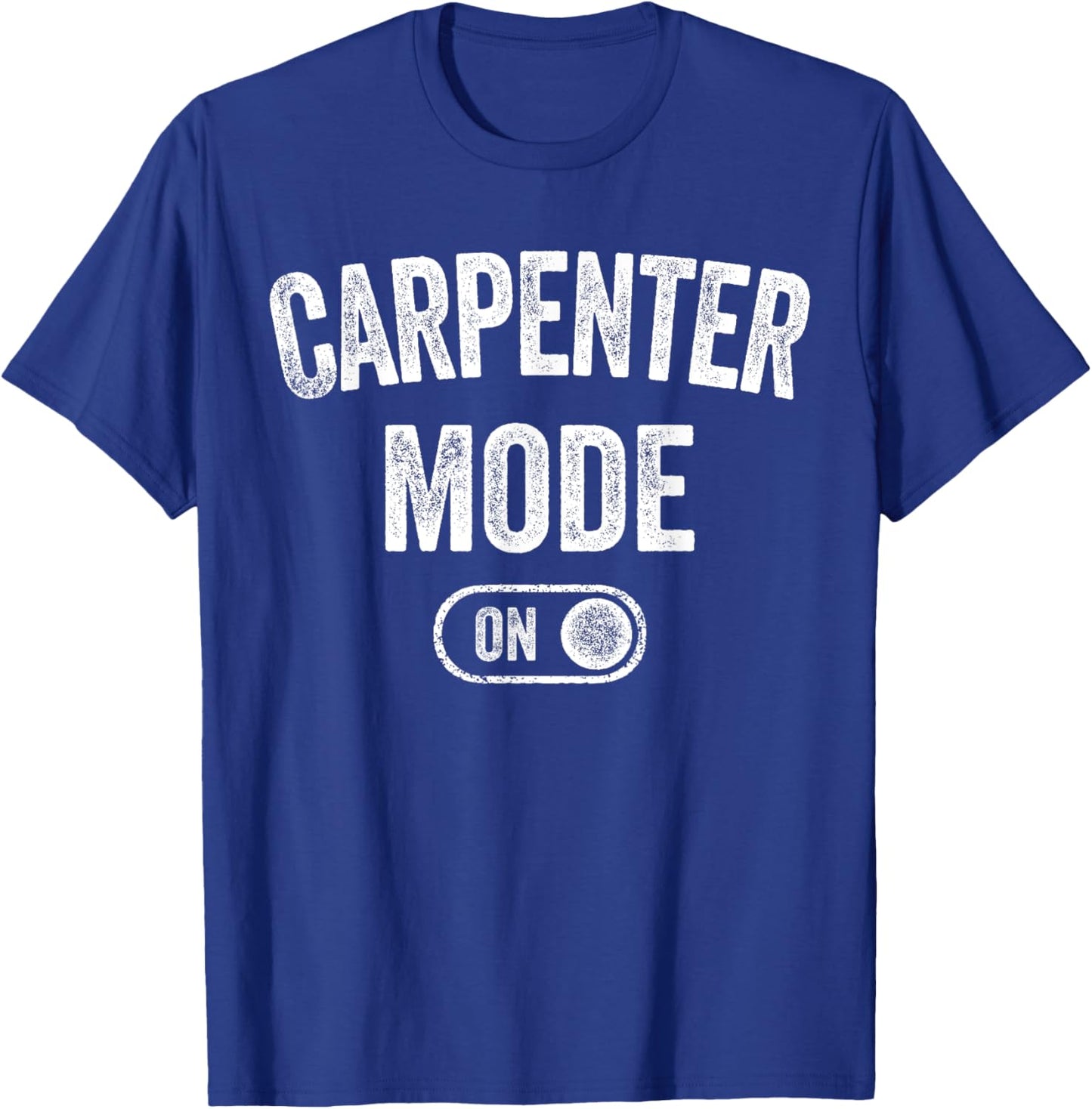 Carpenter Mode On Funny Wood Craftsman Gift Woodworking T-Shirt - T-Shirt | Royal