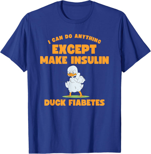 Funny Duck Diabetes I can do anything except make insulin T-Shirt - T-Shirt | Royal