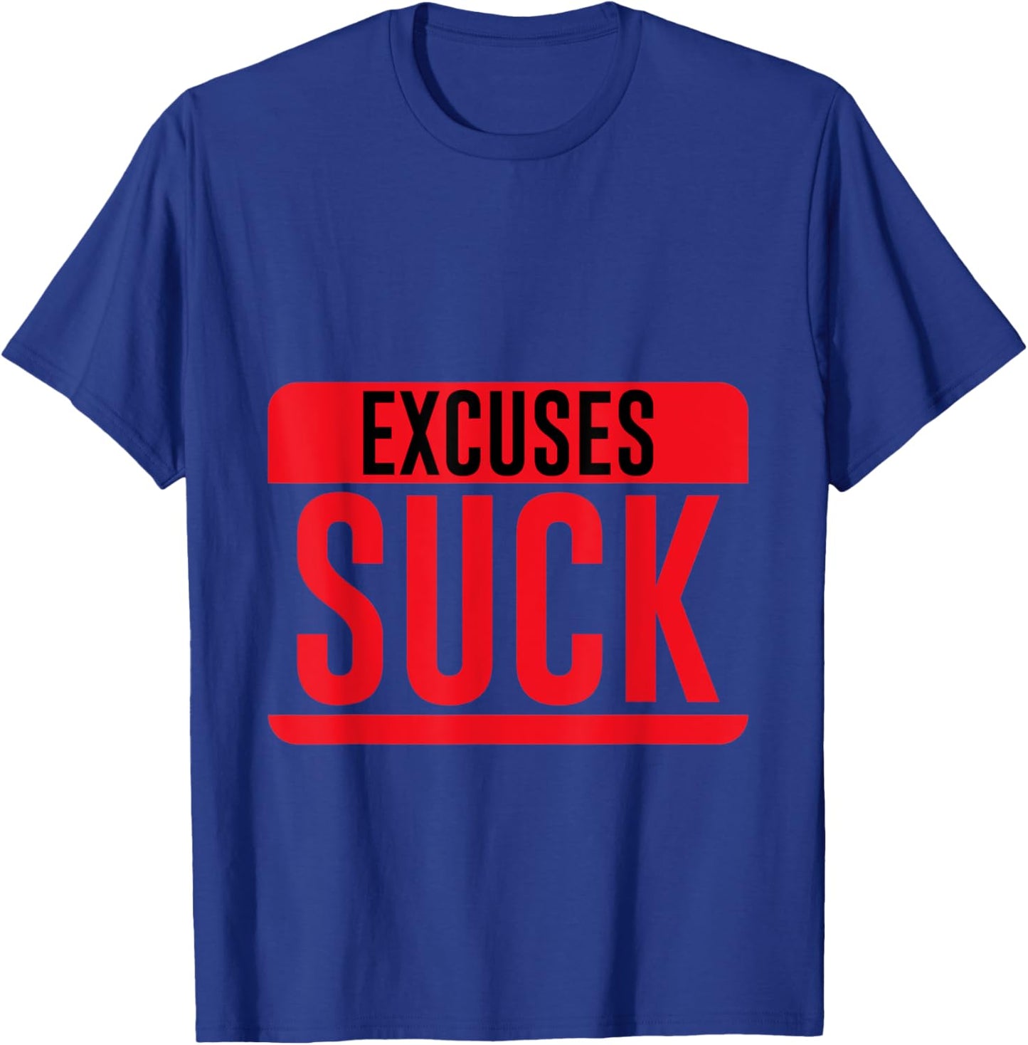 Excuses Suck Motivational Inspirational T-Shirt - T-Shirt | Royal