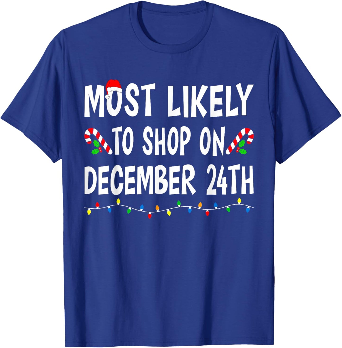 Most Likely To Shop On December 24th Funny Family Christmas T-Shirt - T-Shirt | Royal