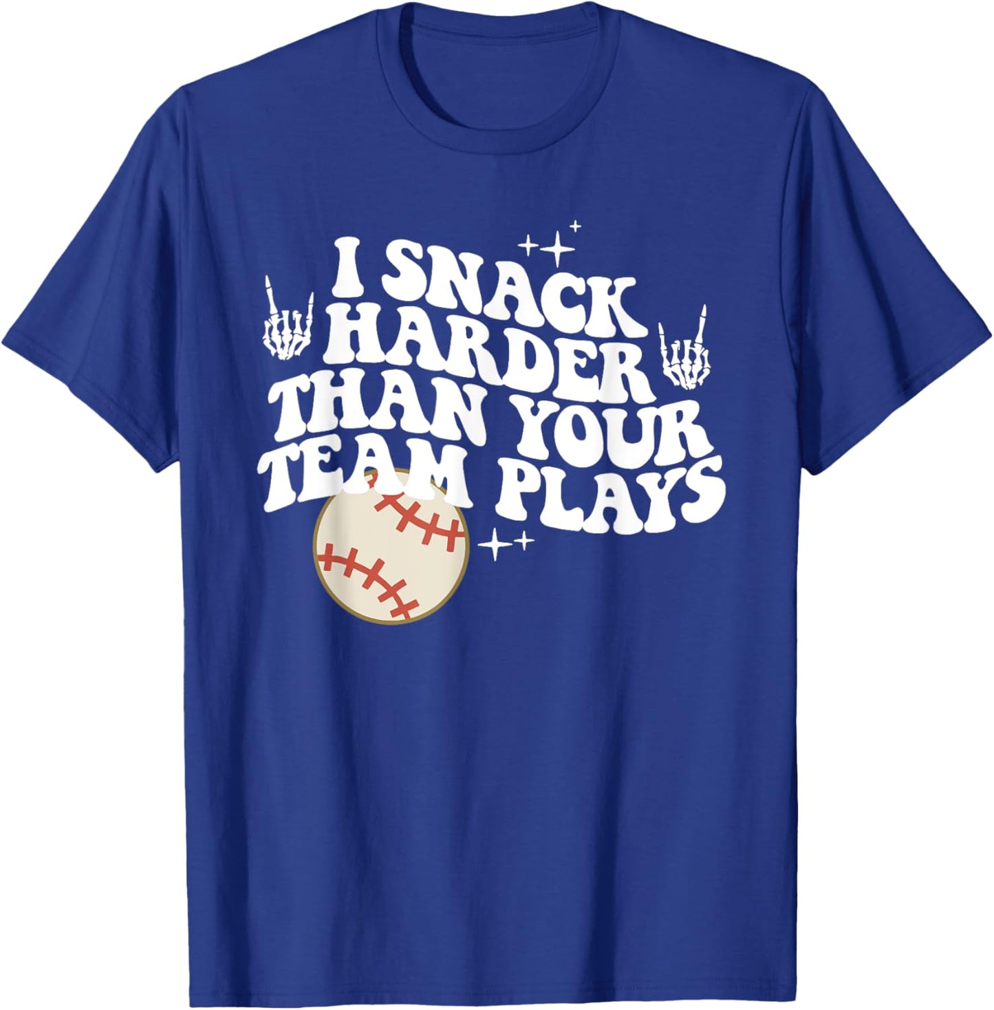I Snack Harder Than Your Team Plays, Funny Sports Teams T-Shirt - T-Shirt | Royal