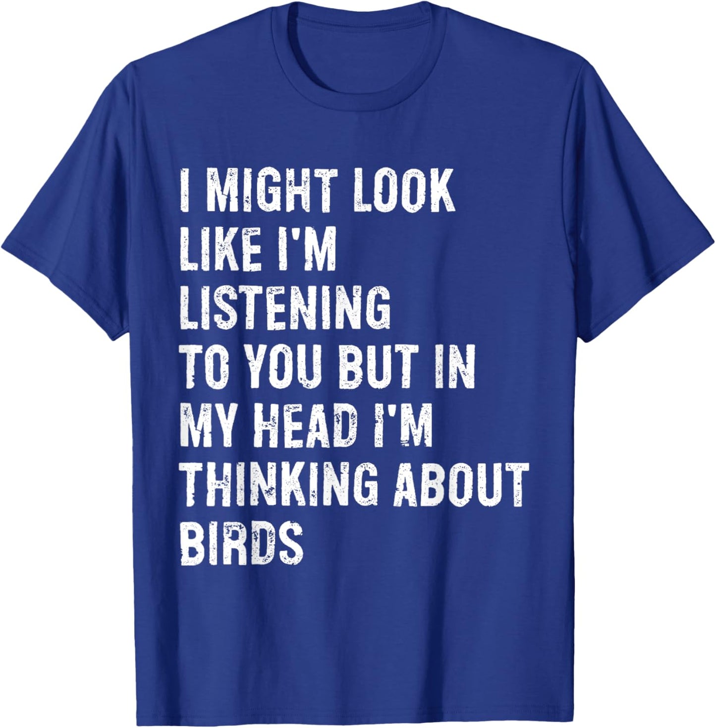 I Might Look Like I'm Listening Bird Watching T-Shirt - T-Shirt | Royal