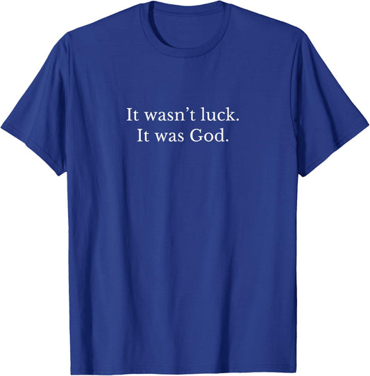It wasn't luck. It was God. T-Shirt - T-Shirt | Royal