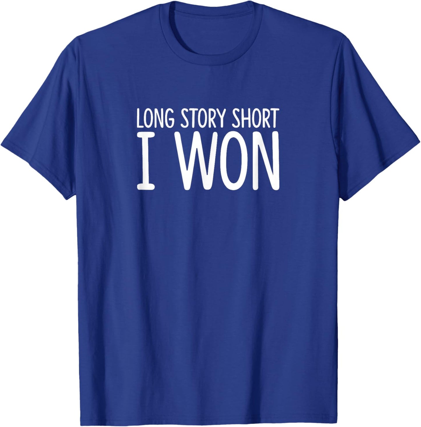 Long Story Short - I Won T-Shirt - T-Shirt | Royal