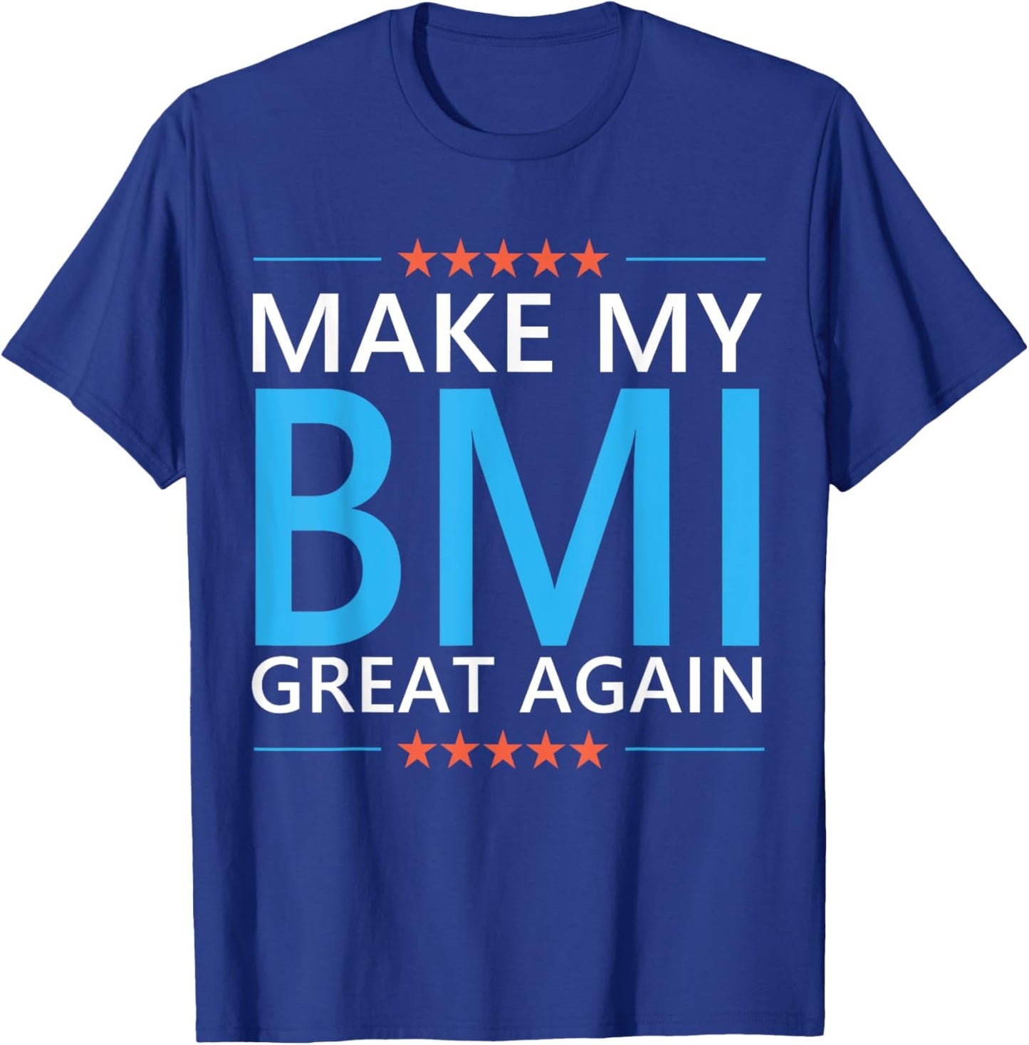 Make My BMI Great Again Obesity Bariatric Surgery Fitness T-Shirt - T-Shirt | Royal