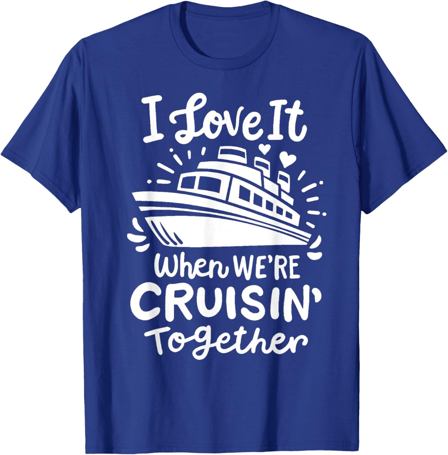 Family Cruise 2025 I Love It When We're Cruisin' Together T-Shirt - T-Shirt | Royal