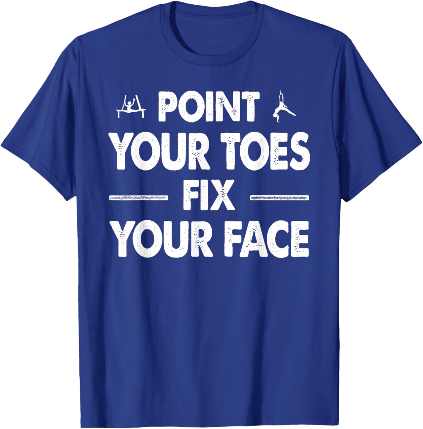 Point your Toes Fix your Face T-Shirt - T-Shirt | Royal