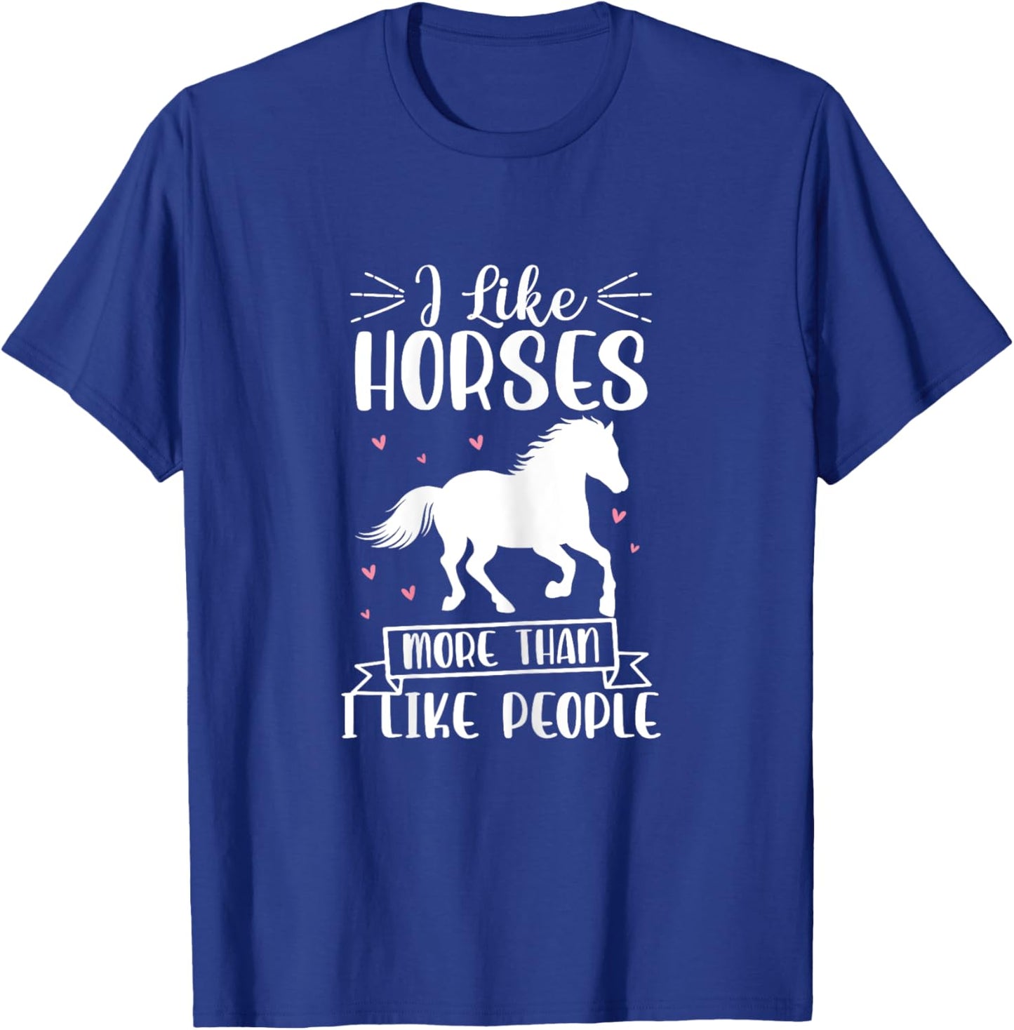 I Like Horses More Than I Like People Horse Lover Equestrian T-Shirt - T-Shirt | Royal
