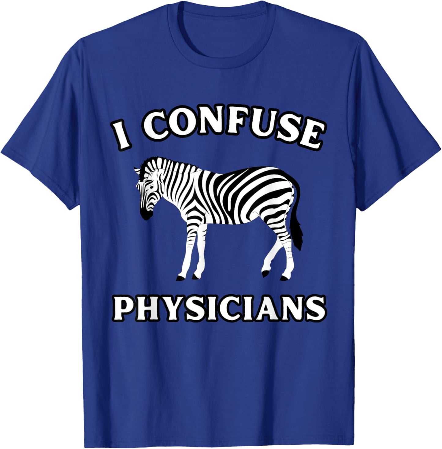 I Confuse Physicians Funny Chronic Illness Zebra T-Shirt - T-Shirt | Royal