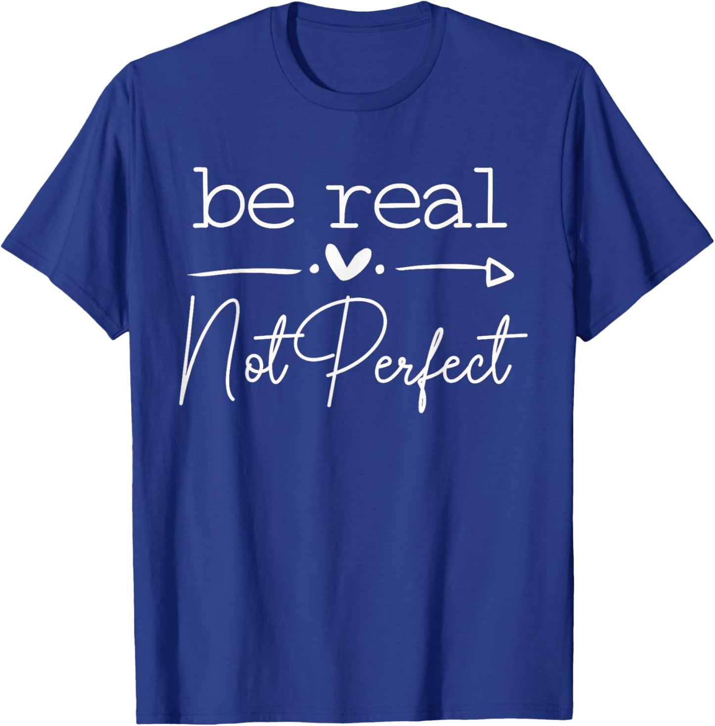 Positive Quote Be Real Not Perfect Self Love Inspirational T-Shirt - T-Shirt | Royal