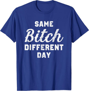 Same Bitch Different Day Funny Quote Sassy Saying T-Shirt - T-Shirt | Royal