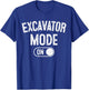 Excavator Mode On Costume Funny Construction Gift Engineer T-Shirt - T-Shirt | Royal