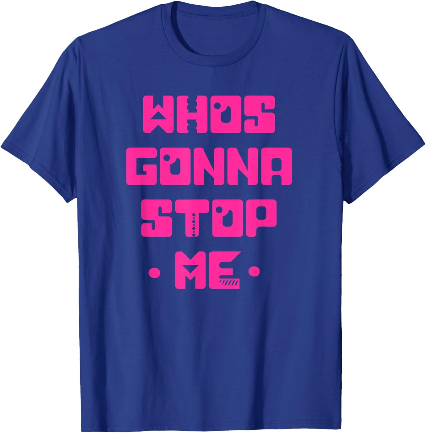 Funny WHO'S GOING TO STOP ME! Simple Cute Unique Graphic T-Shirt - T-Shirt | Royal
