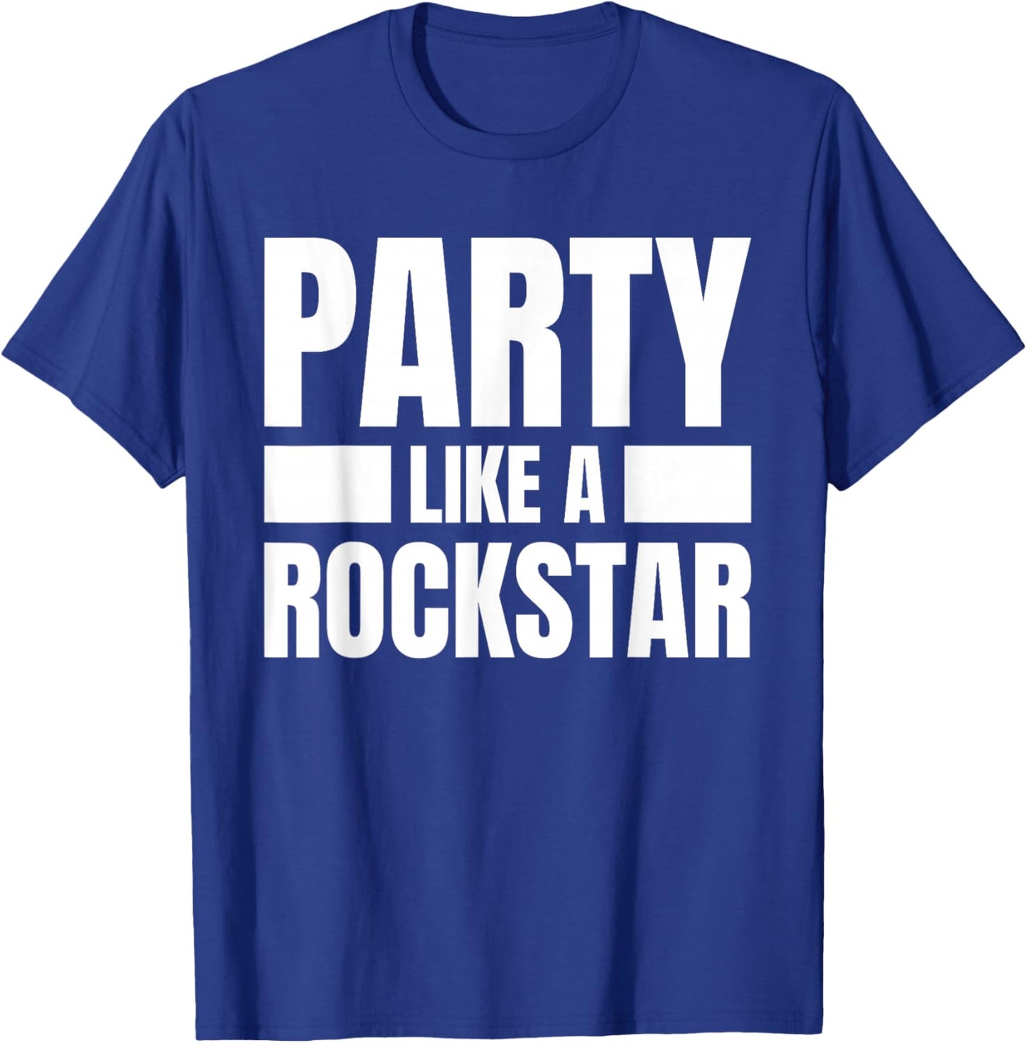 Party Like A Rockstar - Funny Musician Novelty Quote Humor T-Shirt - T-Shirt | Royal