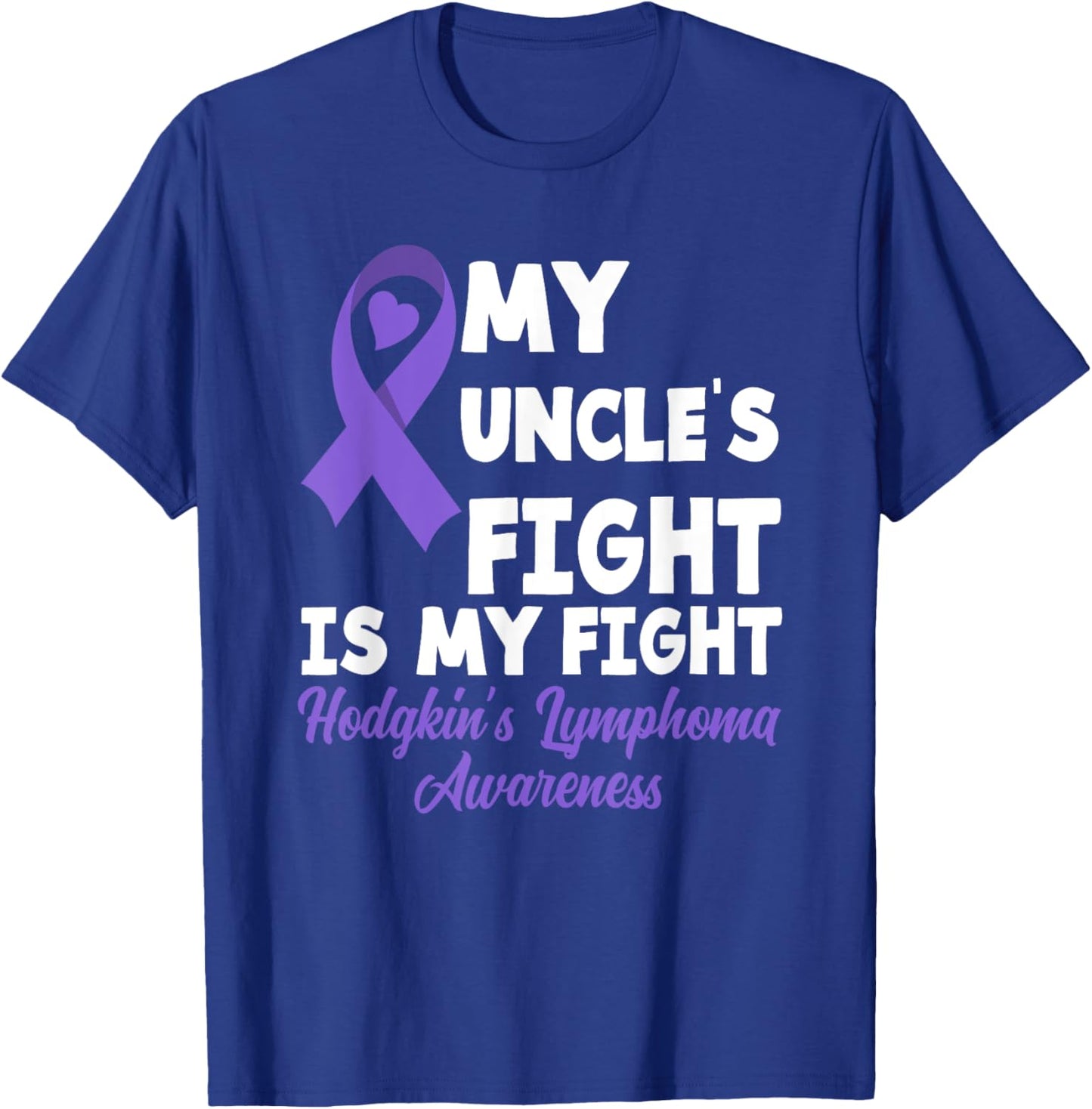 Hodgkin's Lymphoma Awareness My Uncle's Fight Is My Fight T-Shirt - T-Shirt | Royal