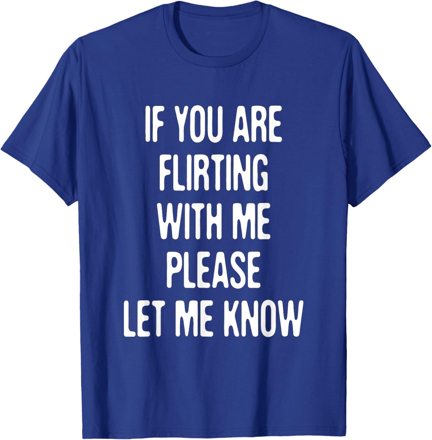 Funny If You're Flirting Please Let Me Know Sarcastic Flirt T-Shirt - T-Shirt | Royal