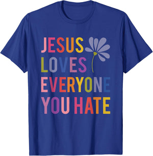 Jesus Loves Everyone You Hate Religious Christian Funny T-Shirt - T-Shirt | Royal