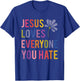Jesus Loves Everyone You Hate Religious Christian Funny T-Shirt - T-Shirt | Royal