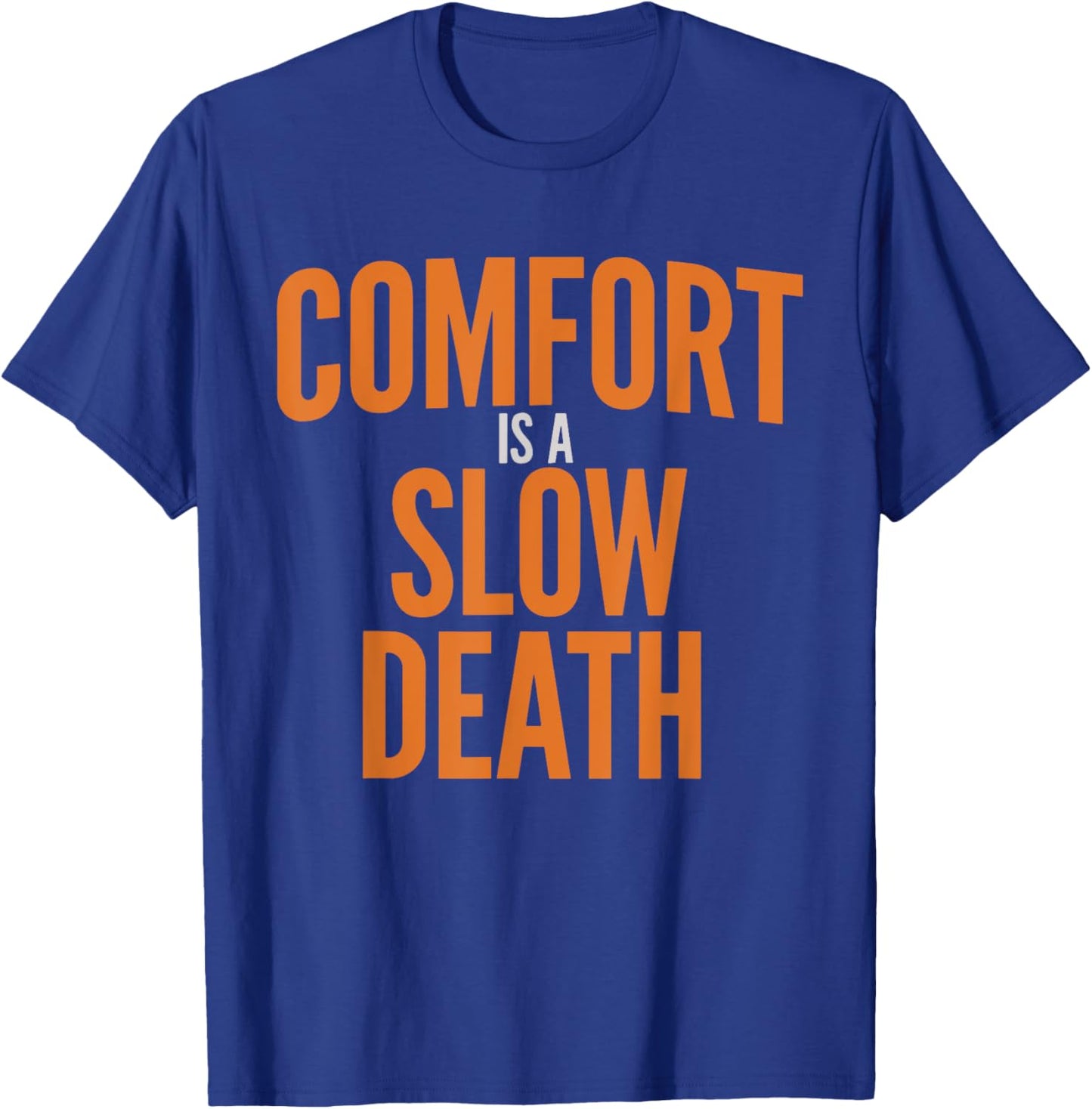 Comfort Is A Slow Death Training Workout Running Fitness Gym T-Shirt - T-Shirt | Royal