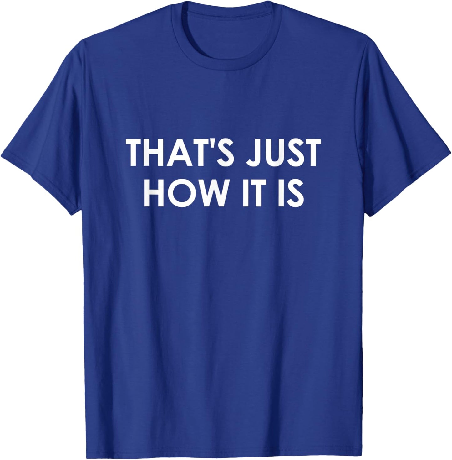 That's Just How It is, Funny, Jokes, Sarcastic T-Shirt - T-Shirt | Royal