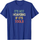Mechanic Handyman Construction Its Not Hoarding If Its Tools T-Shirt - T-Shirt | Royal