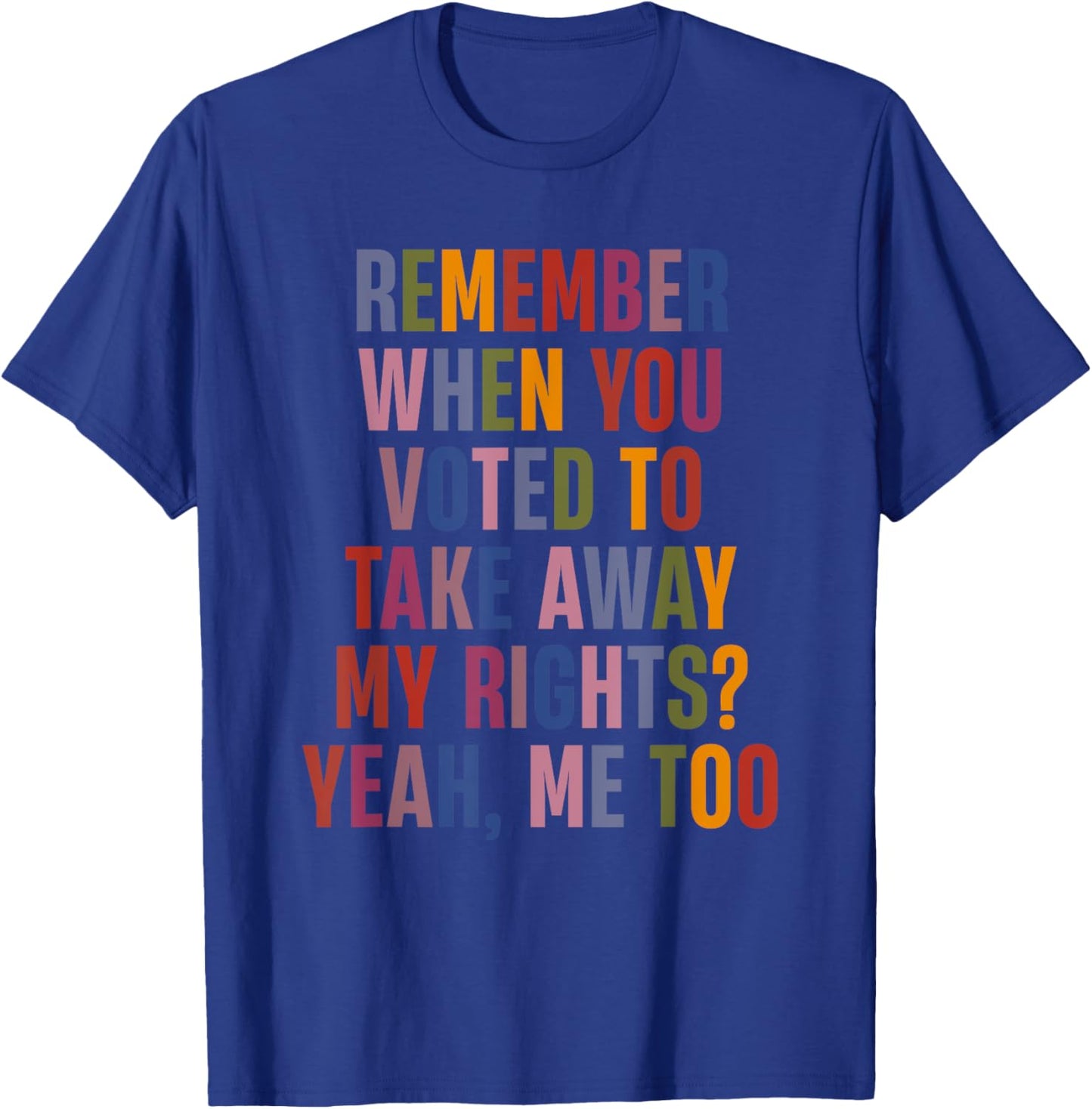 Remember When You Voted To Take Away My Rights Me Too Retro T-Shirt - T-Shirt | Royal