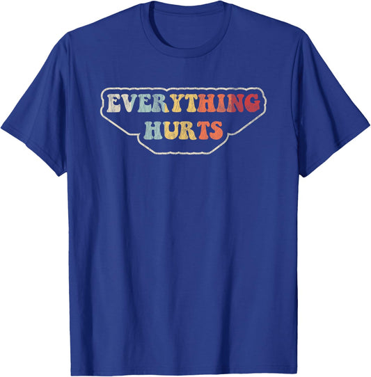 Everything Hurts Motivational Humor T-Shirt - T-Shirt | Royal