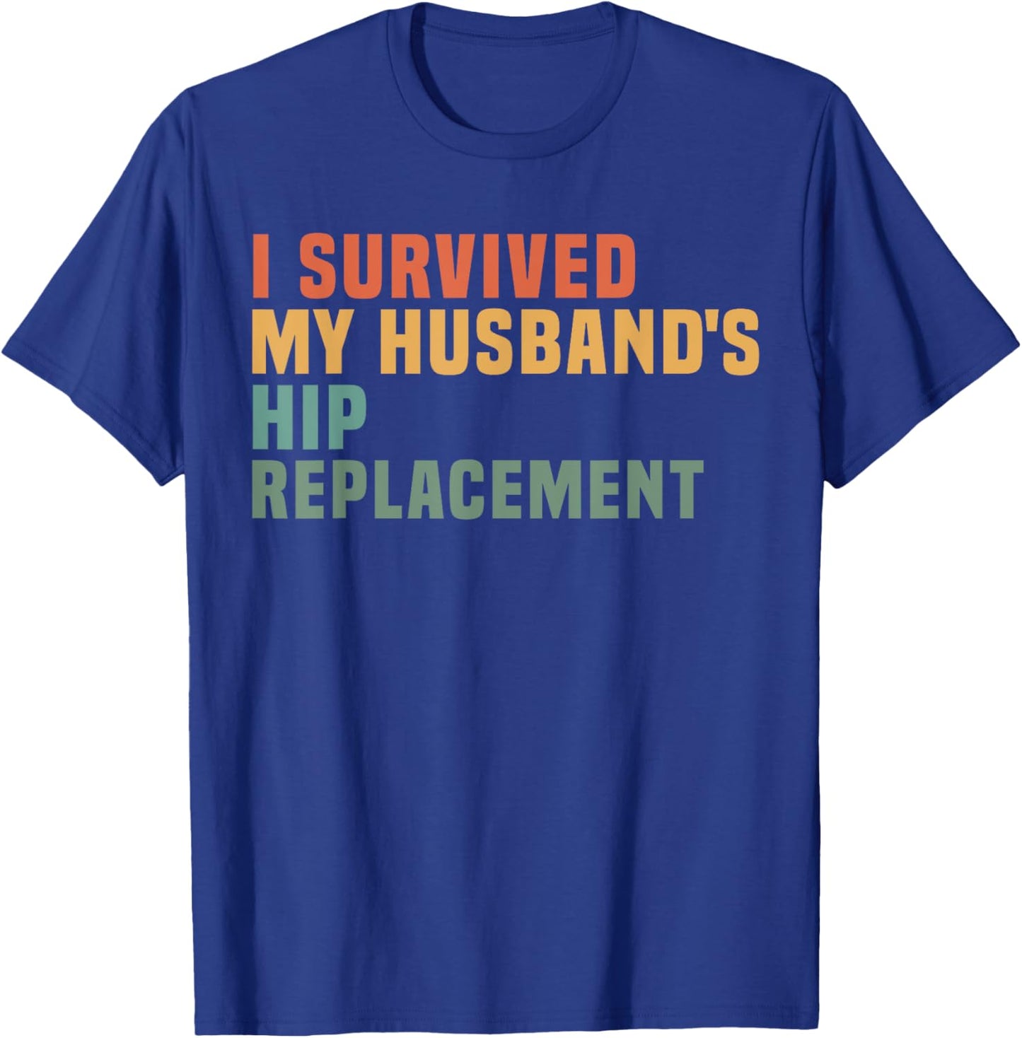 I Survived My Husband's Hip Replacement Hip Surgery Support T-Shirt - T-Shirt | Royal