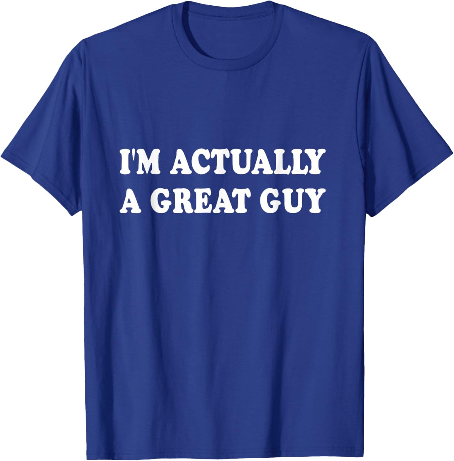 Funny I'm Actually A Great Guy T-Shirt - T-Shirt | Royal