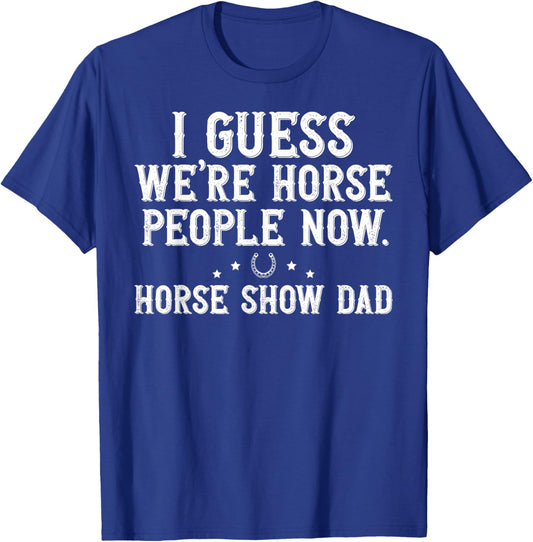 Horse People Horse Show Dad Equestrian Dad Horse Show Father T-Shirt - T-Shirt | Royal