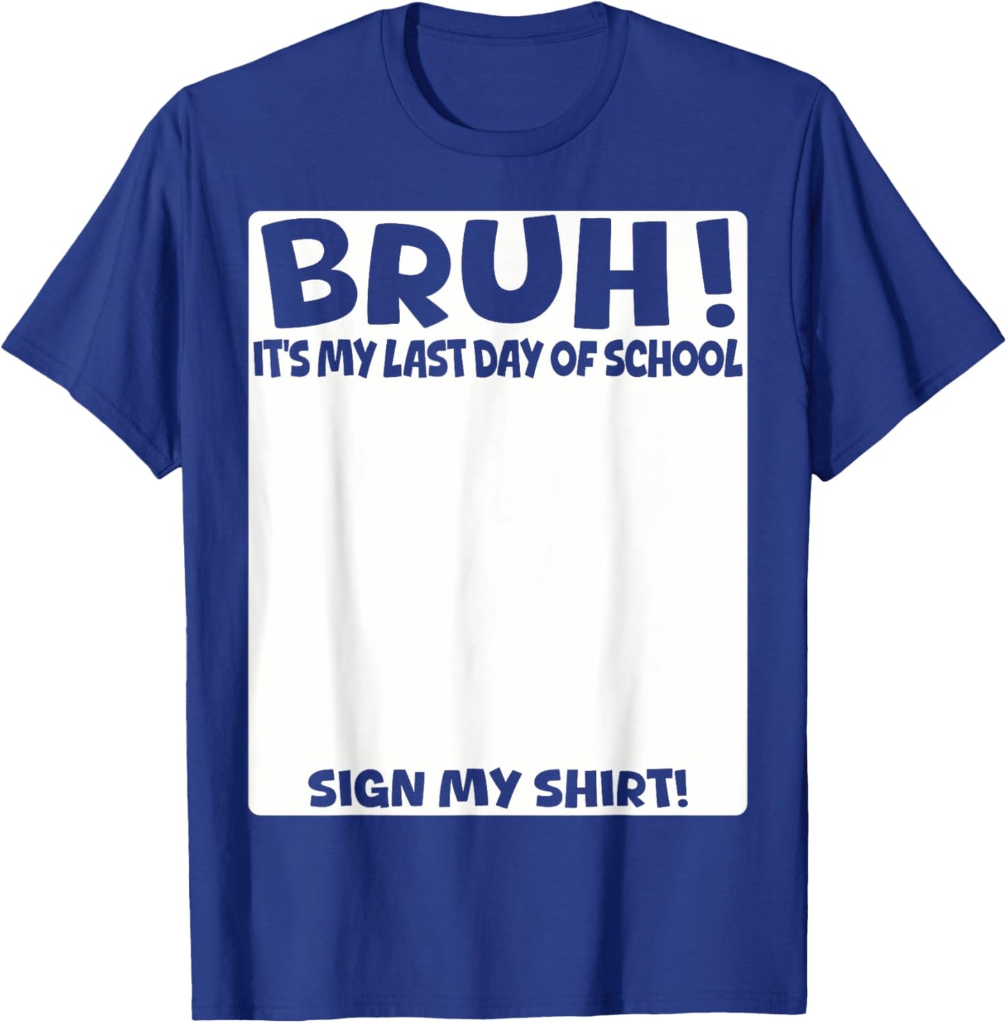 Bruh It's My Last Day Of School Sign My Shirt Students Boys T-Shirt - T-Shirt | Royal