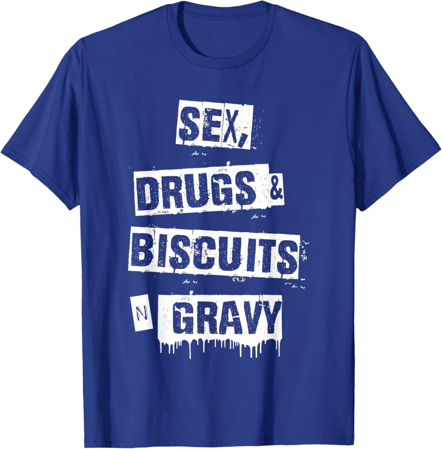 Sex Drugs Biscuits And Gravy Funny Adult Quote T-Shirt - T-Shirt | Royal