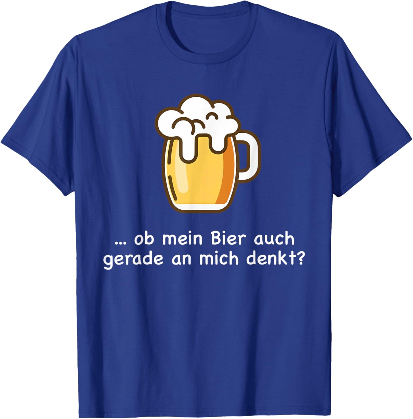 Ob Mein Bier Auch Gerade an Mich Denkt Beer Beer Saufen T-Shirt - T-Shirt | Royal