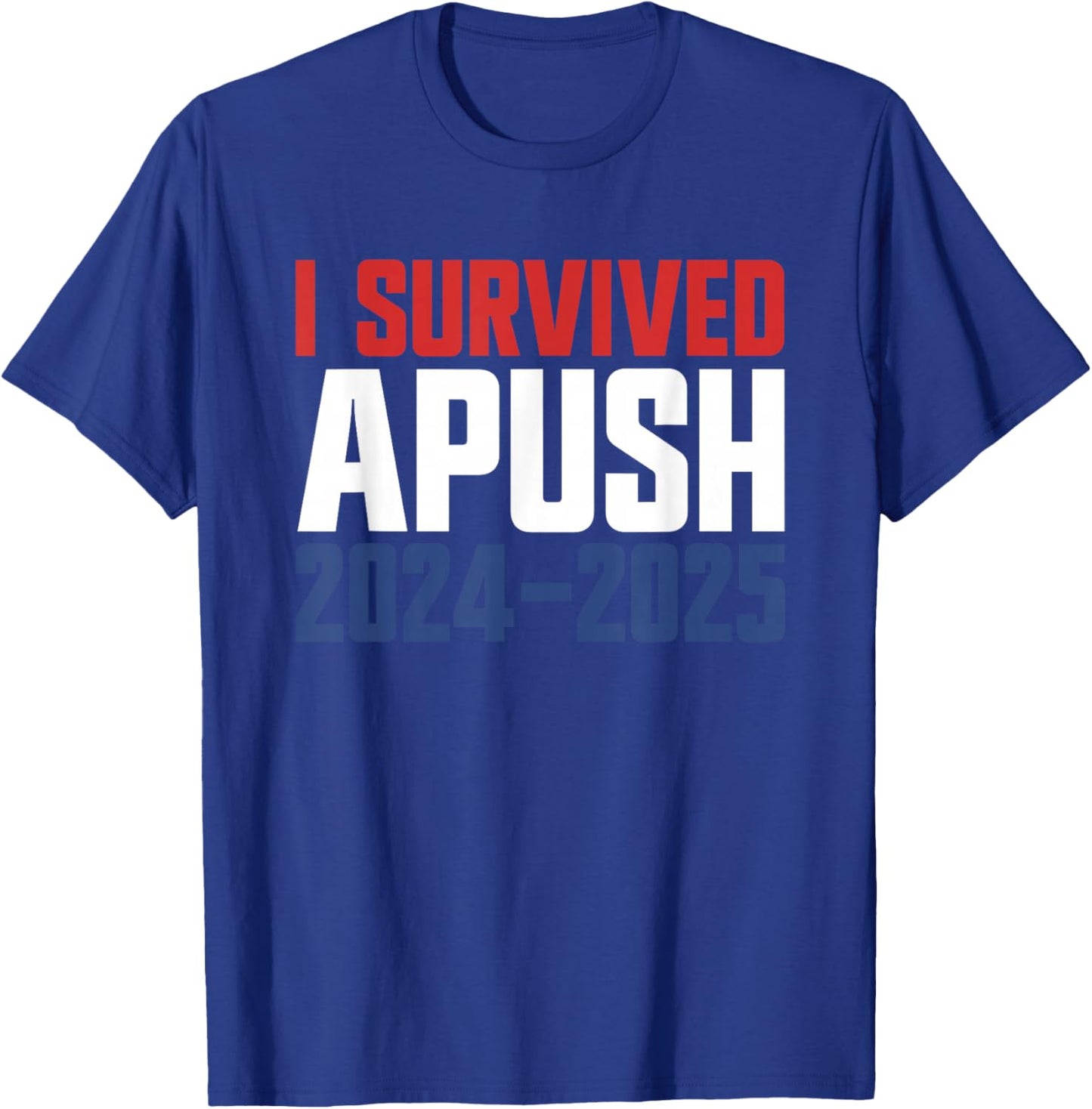 I Survived APUSH 2024-2025 AP US History Apush T-Shirt - T-Shirt | Royal