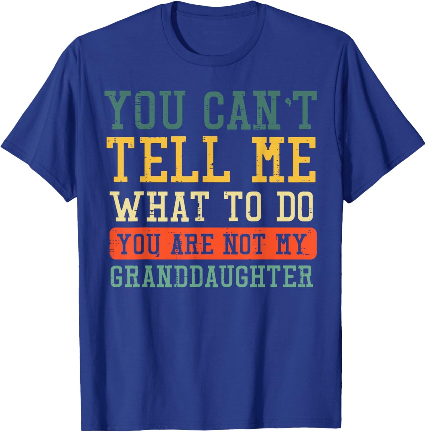 Cant Tell Me What To Do Not Granddaughter Funny Saying Women T-Shirt - T-Shirt | Royal