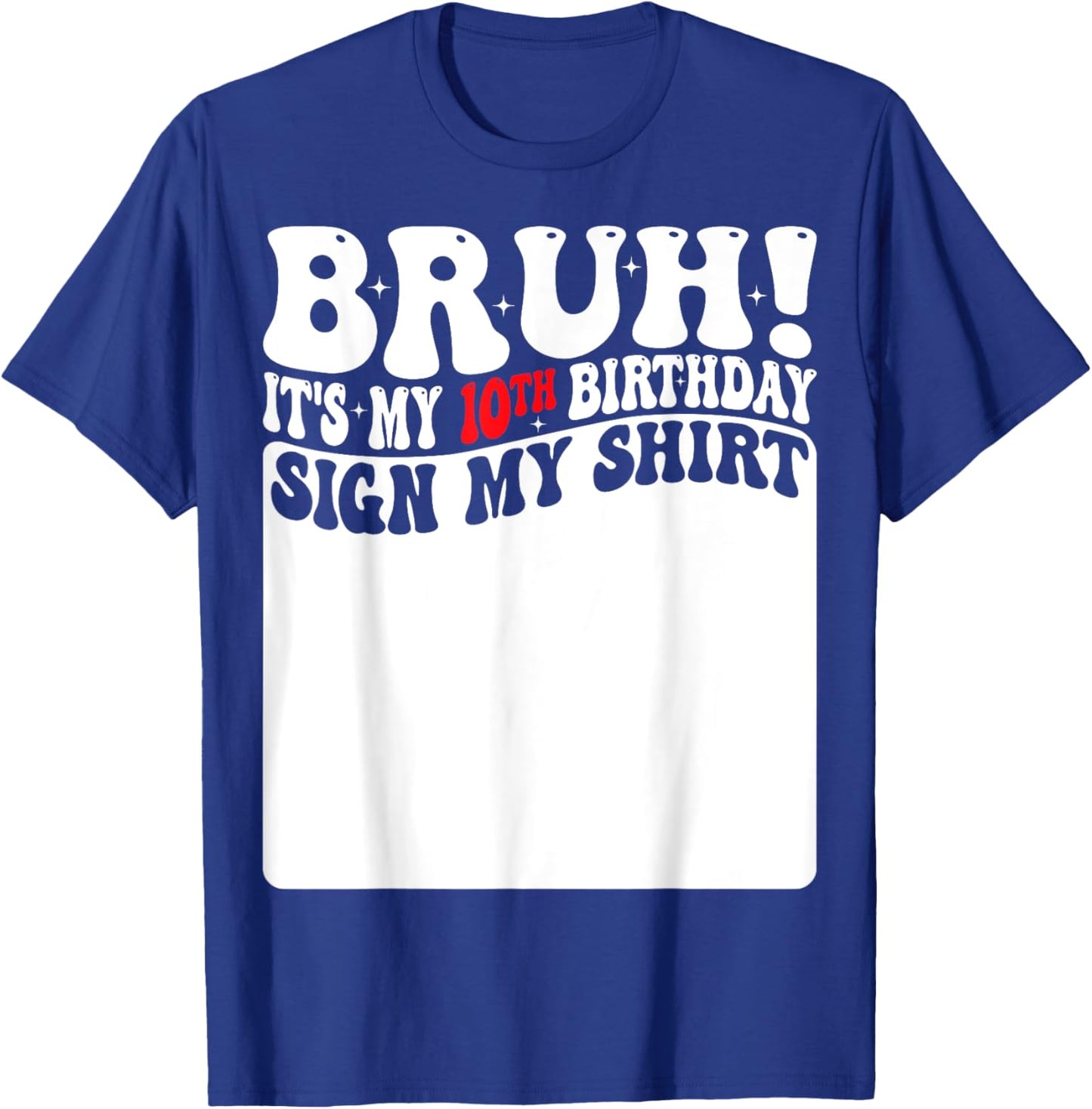 Bruh It's My 10th Birthday Sign My Shirt 10 Years Old Bday T-Shirt - T-Shirt | Royal
