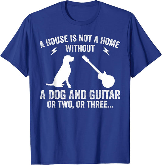 A House Is Not A Home Without A Dog And Guitar Or Two T-Shirt - T-Shirt | Royal