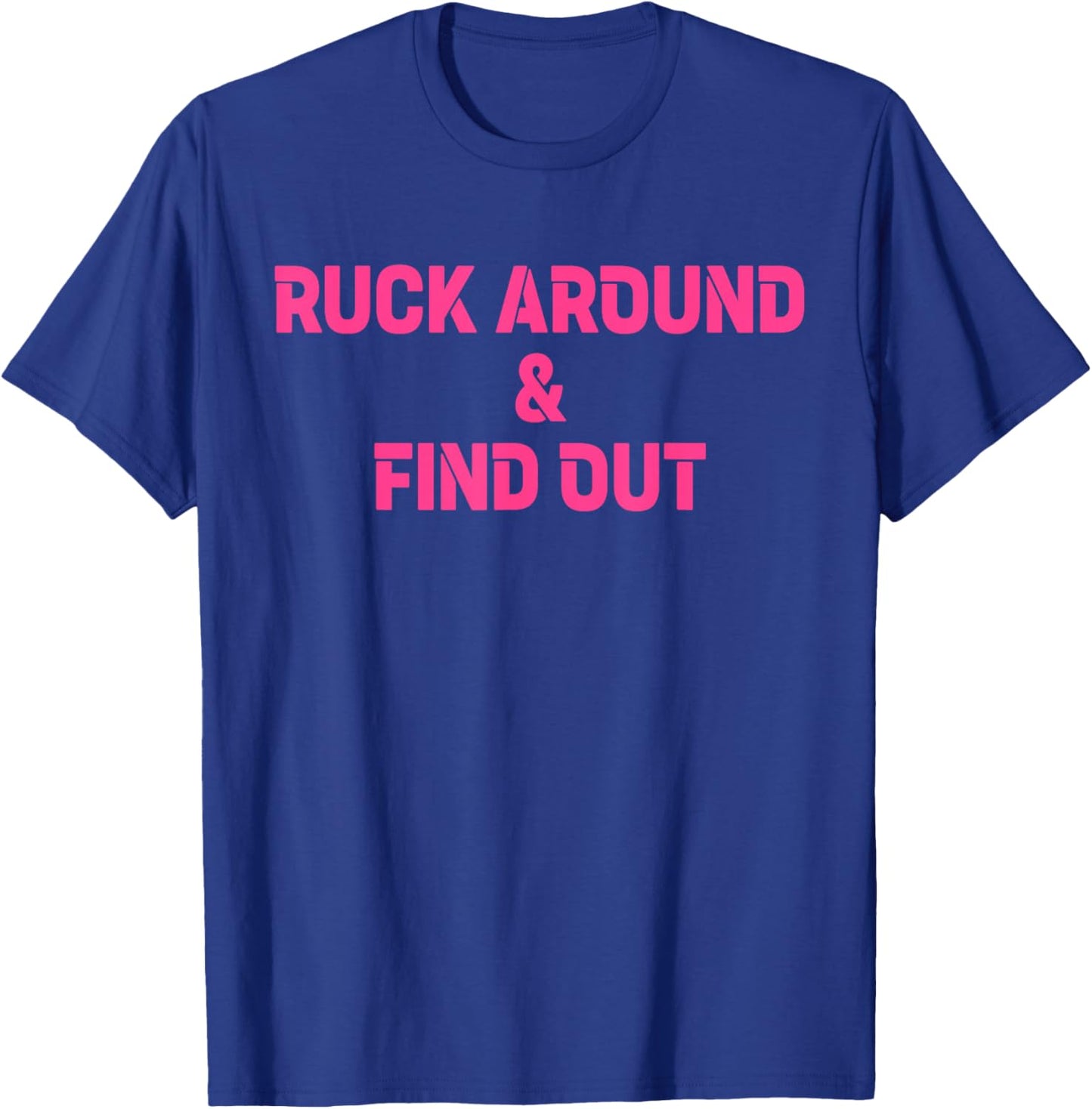Ruck Around & Find Out Funny Quote T-Shirt - T-Shirt | Royal