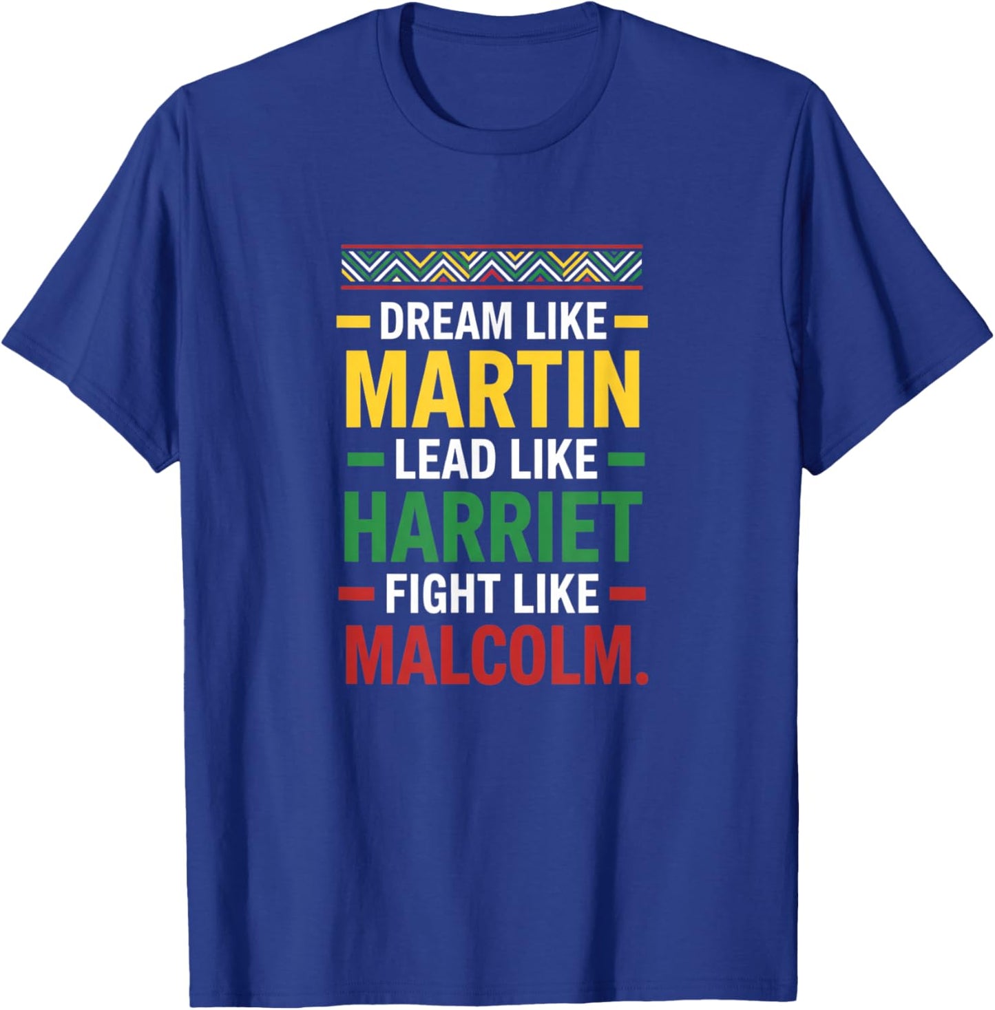 Dream Like Martin Lead Like Harriet Fight Like Malcolm Black T-Shirt - T-Shirt | Royal