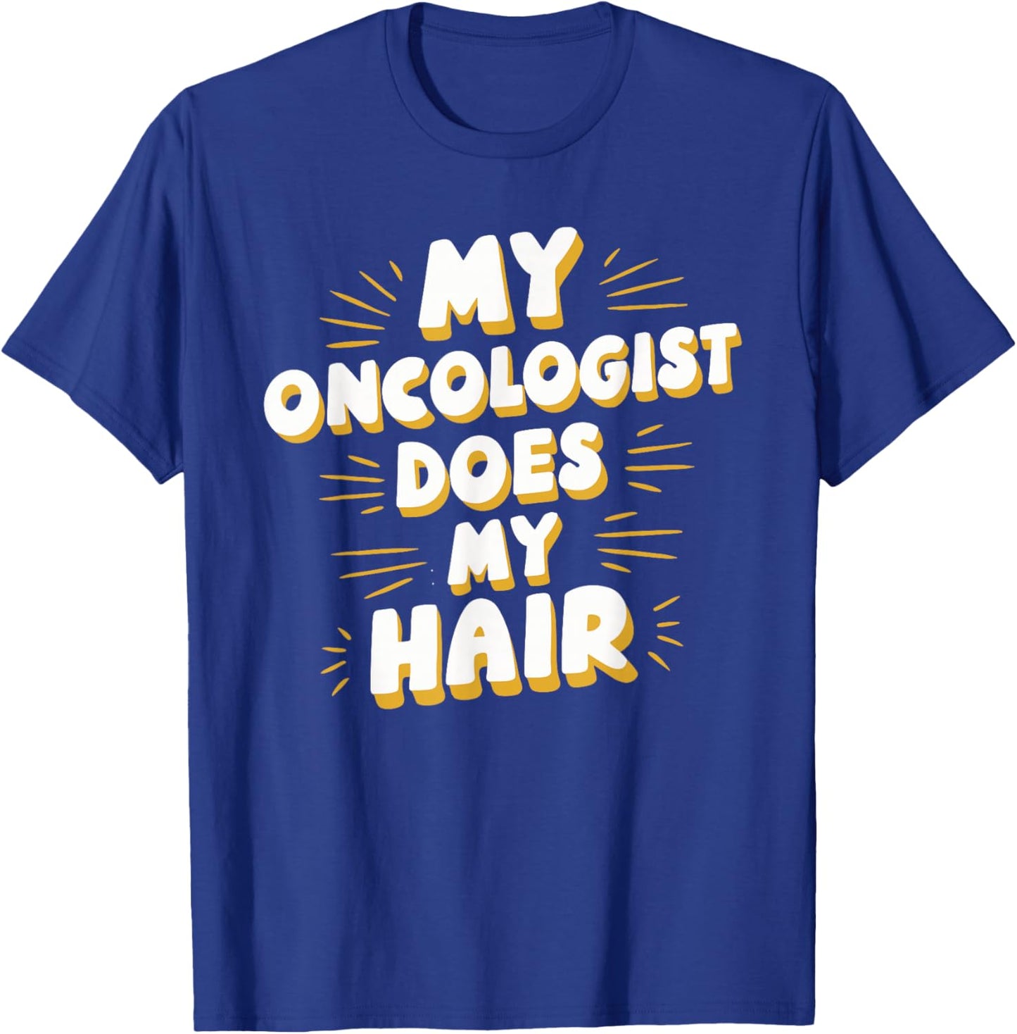 My Oncologist Does My Hair T-Shirt - T-Shirt | Royal