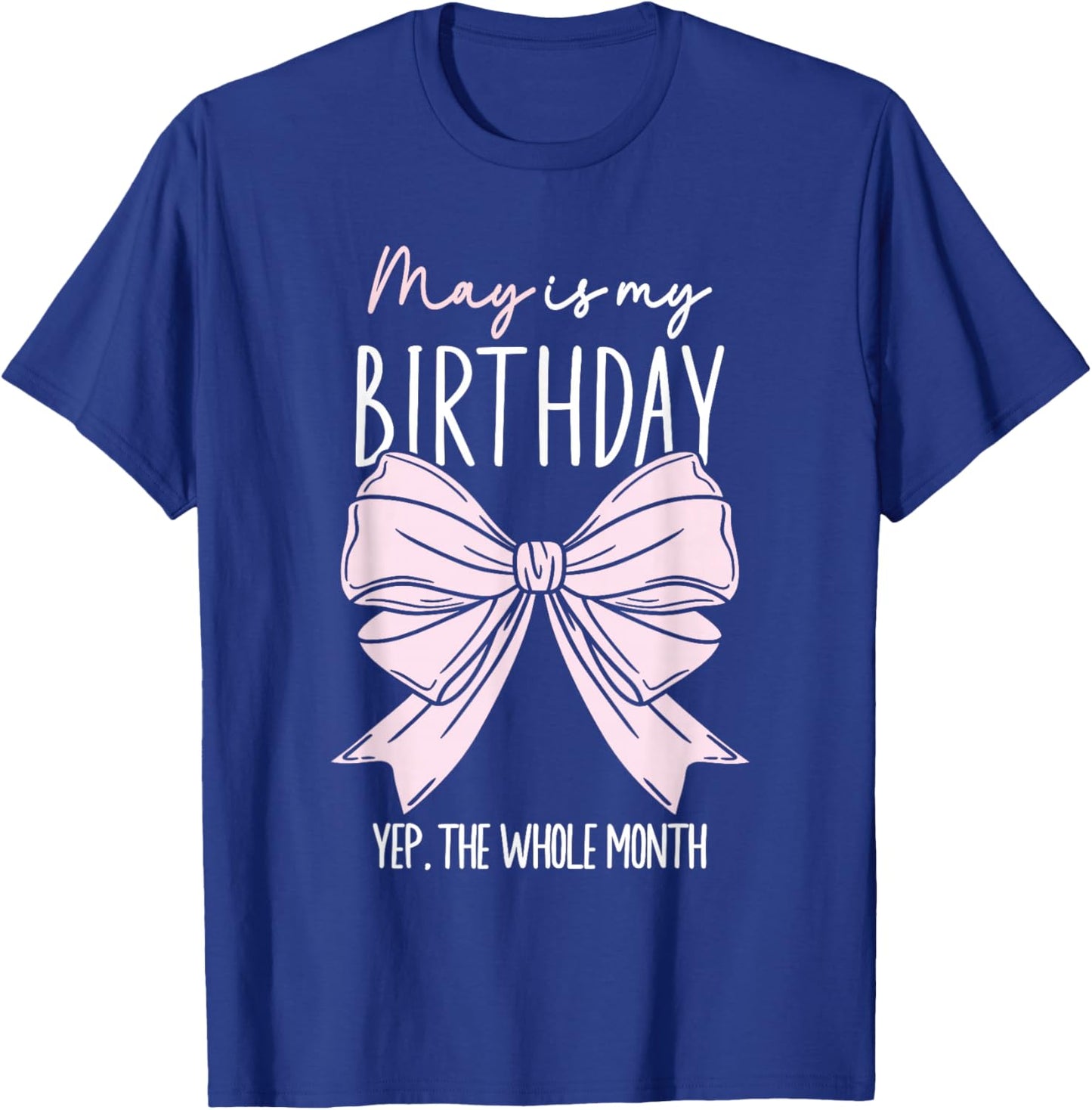 May Is My Birthday Yep The Whole Month Bow May Queens T-Shirt - T-Shirt | Royal